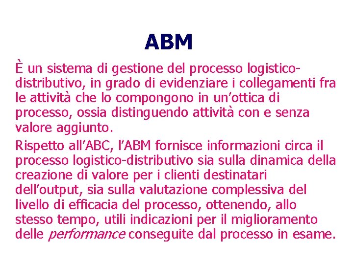 ABM È un sistema di gestione del processo logisticodistributivo, in grado di evidenziare i