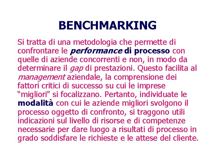 BENCHMARKING Si tratta di una metodologia che permette di confrontare le performance di processo
