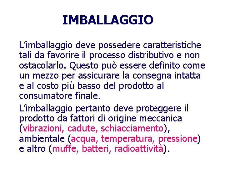 IMBALLAGGIO L’imballaggio deve possedere caratteristiche tali da favorire il processo distributivo e non ostacolarlo.