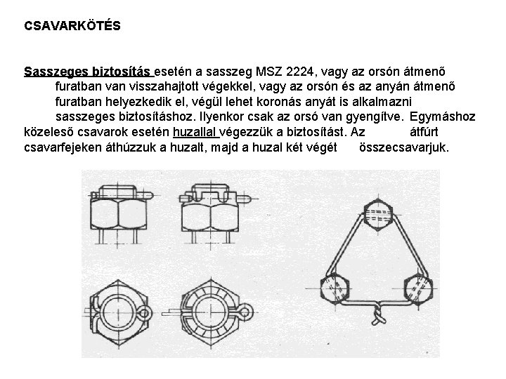 CSAVARKÖTÉS Sasszeges biztosítás esetén a sasszeg MSZ 2224, vagy az orsón átmenő furatban visszahajtott