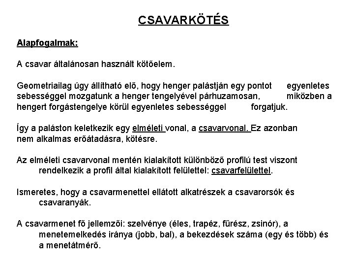 CSAVARKÖTÉS Alapfogalmak: A csavar általánosan használt kötőelem. Geometriailag úgy állítható elő, hogy henger palástján