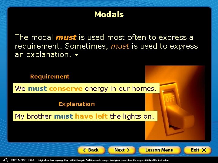 Modals The modal must is used most often to express a requirement. Sometimes, must