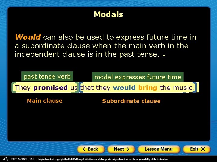 Modals Would can also be used to express future time in a subordinate clause