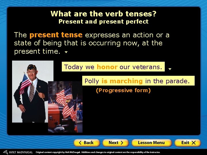 What are the verb tenses? Present and present perfect The present tense expresses an