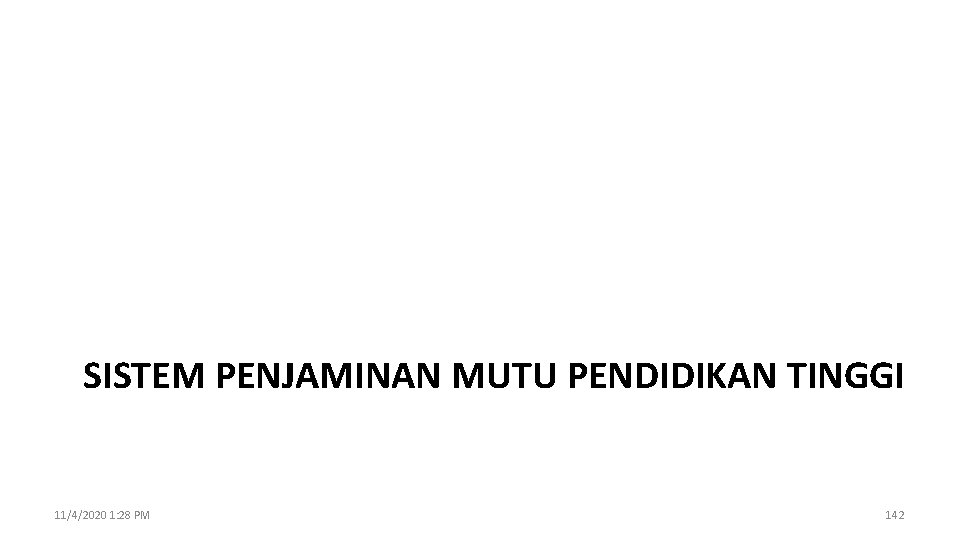 SISTEM PENJAMINAN MUTU PENDIDIKAN TINGGI 11/4/2020 1: 28 PM 142 