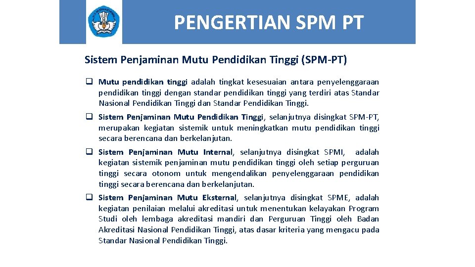 PENGERTIAN SPM PT Sistem Penjaminan Mutu Pendidikan Tinggi (SPM-PT) q Mutu pendidikan tinggi adalah