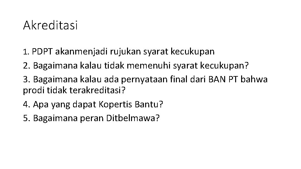 Akreditasi 1. PDPT akanmenjadi rujukan syarat kecukupan 2. Bagaimana kalau tidak memenuhi syarat kecukupan?