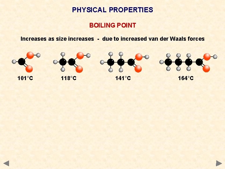 PHYSICAL PROPERTIES BOILING POINT Increases as size increases - due to increased van der