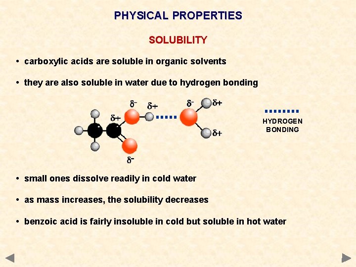PHYSICAL PROPERTIES SOLUBILITY • carboxylic acids are soluble in organic solvents • they are