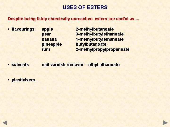 USES OF ESTERS Despite being fairly chemically unreactive, esters are useful as. . .