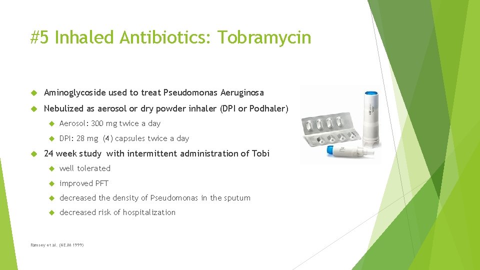 #5 Inhaled Antibiotics: Tobramycin Aminoglycoside used to treat Pseudomonas Aeruginosa Nebulized as aerosol or