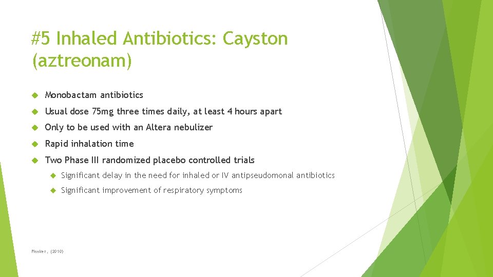 #5 Inhaled Antibiotics: Cayston (aztreonam) Monobactam antibiotics Usual dose 75 mg three times daily,