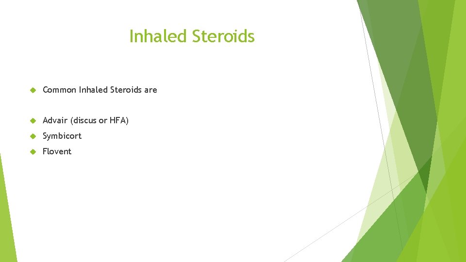 Inhaled Steroids Common Inhaled Steroids are Advair (discus or HFA) Symbicort Flovent 