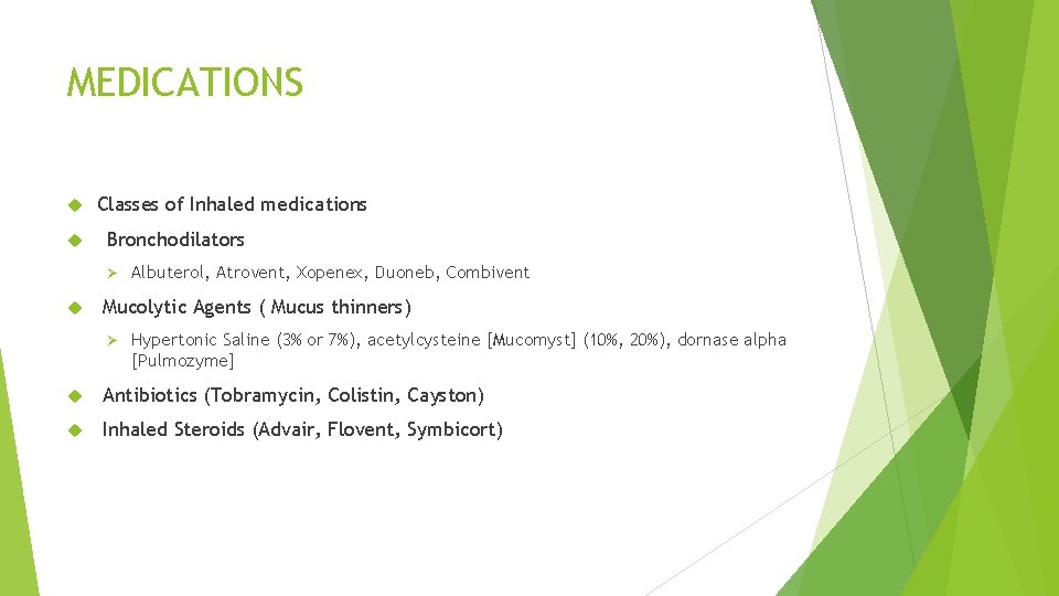 MEDICATIONS Classes of Inhaled medications Bronchodilators Ø Albuterol, Atrovent, Xopenex, Duoneb, Combivent Mucolytic Agents