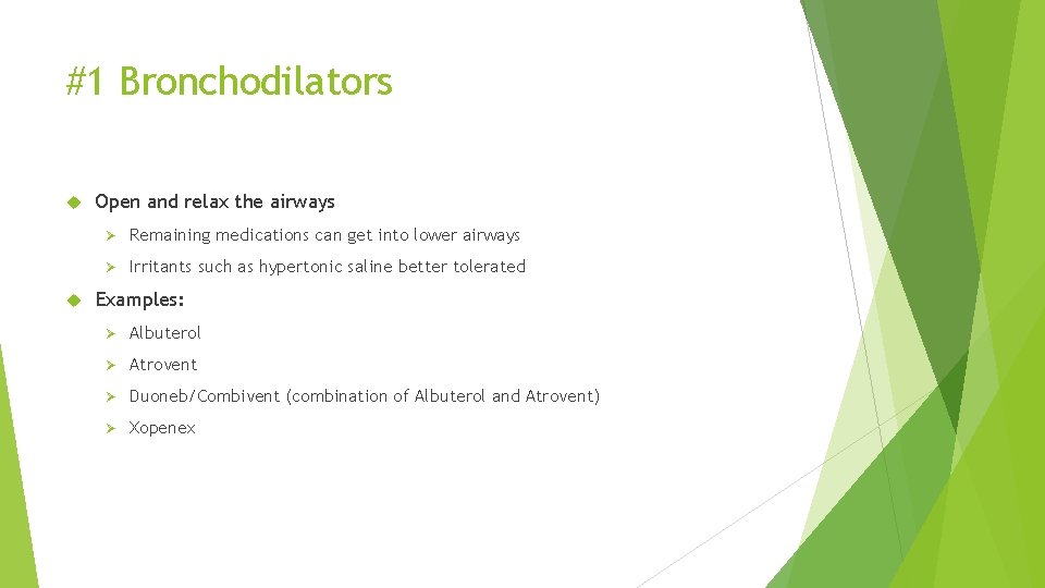 #1 Bronchodilators Open and relax the airways Ø Remaining medications can get into lower