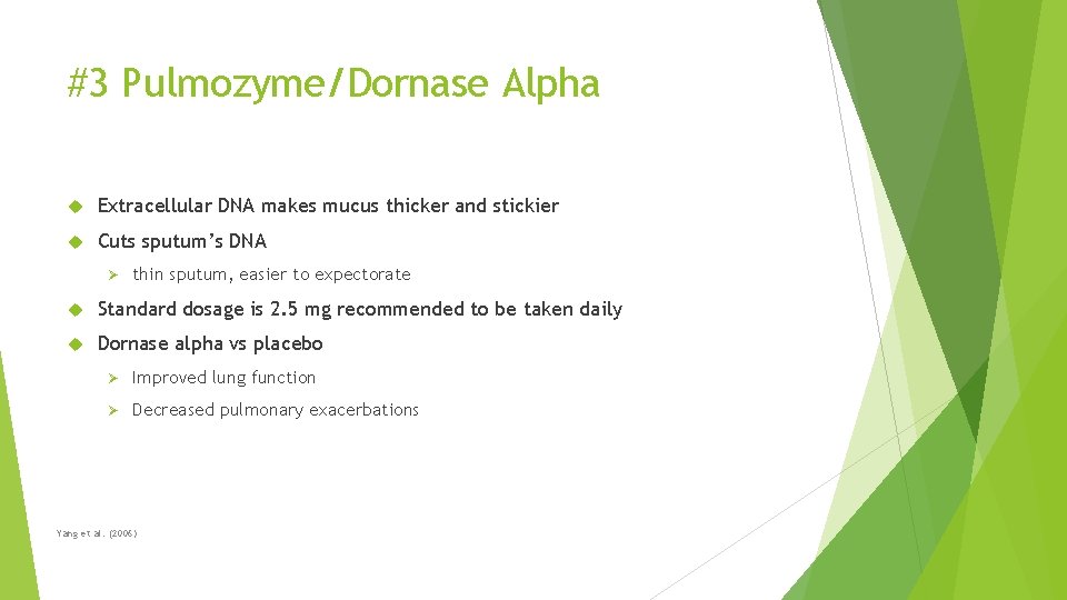 #3 Pulmozyme/Dornase Alpha Extracellular DNA makes mucus thicker and stickier Cuts sputum’s DNA Ø