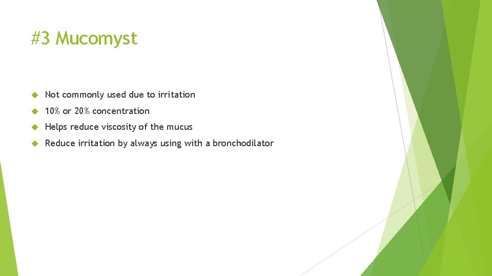 #3 Mucomyst Not commonly used due to irritation 10% or 20% concentration Helps reduce