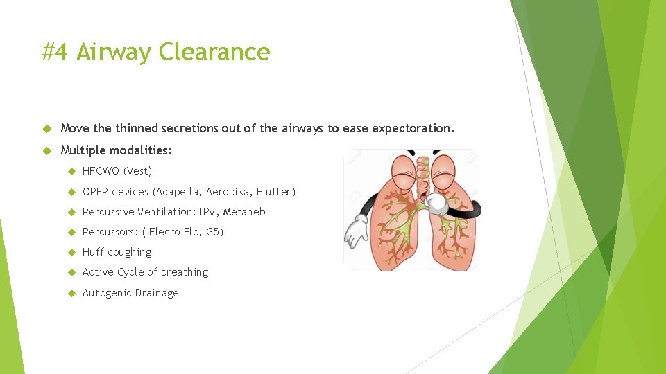 #4 Airway Clearance Move thinned secretions out of the airways to ease expectoration. Multiple