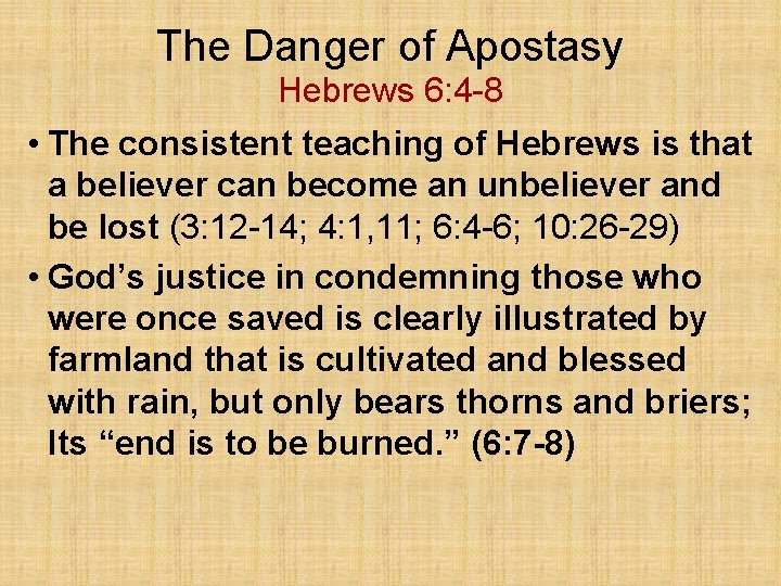 The Danger of Apostasy Hebrews 6: 4 -8 • The consistent teaching of Hebrews