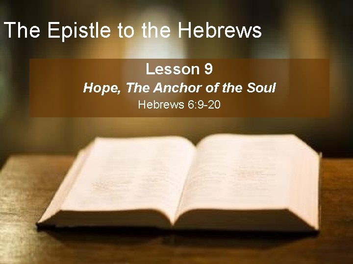 The Epistle to the Hebrews Lesson 9 Hope, The Anchor of the Soul Hebrews