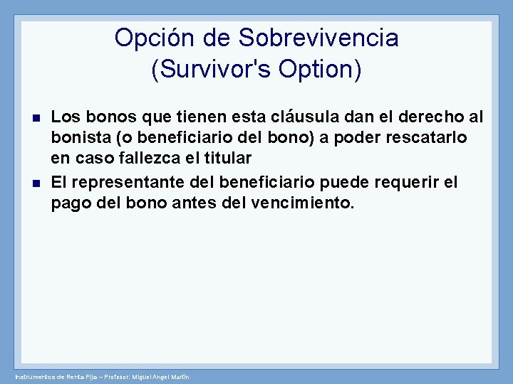 Opción de Sobrevivencia (Survivor's Option) Los bonos que tienen esta cláusula dan el derecho