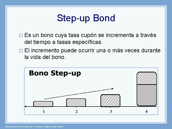 Step-up Bond ¨ Es un bono cuya tasa cupón se incrementa a través del