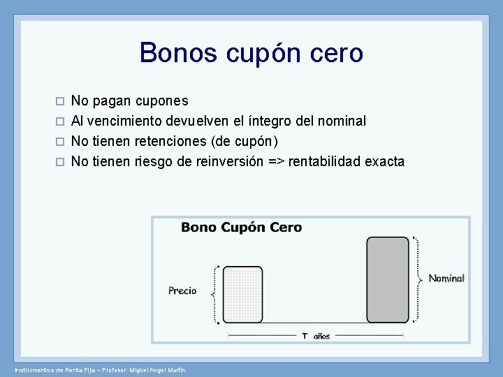 Bonos cupón cero No pagan cupones ¨ Al vencimiento devuelven el íntegro del nominal