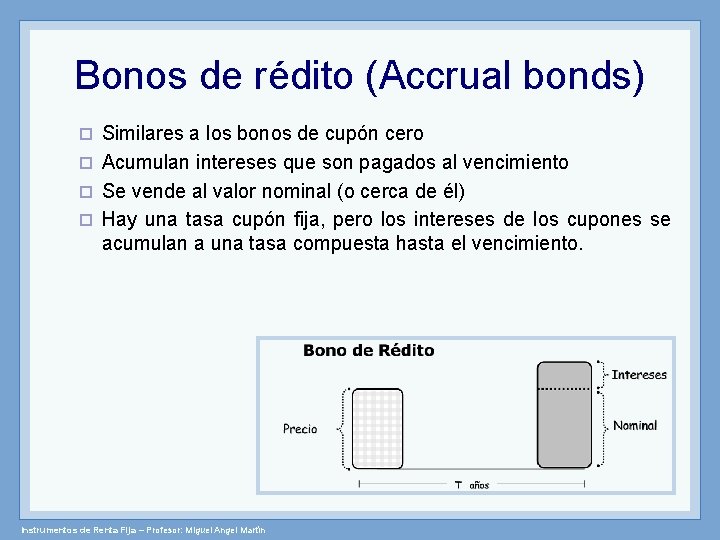 Bonos de rédito (Accrual bonds) Similares a los bonos de cupón cero ¨ Acumulan