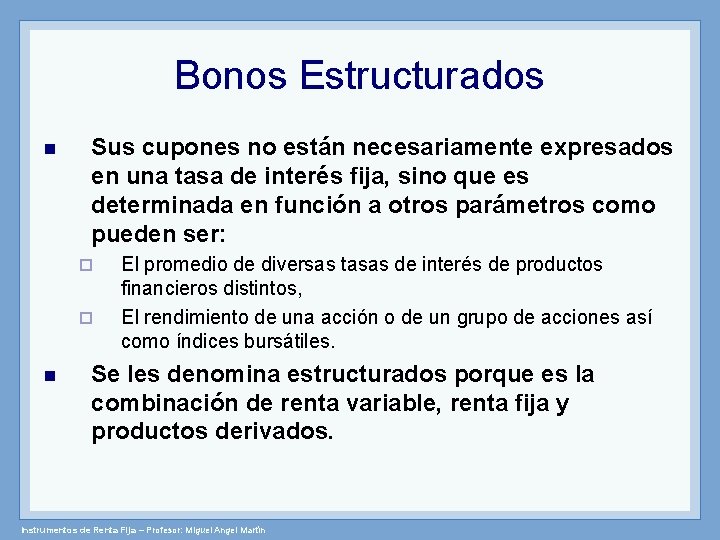 Bonos Estructurados Sus cupones no están necesariamente expresados en una tasa de interés fija,