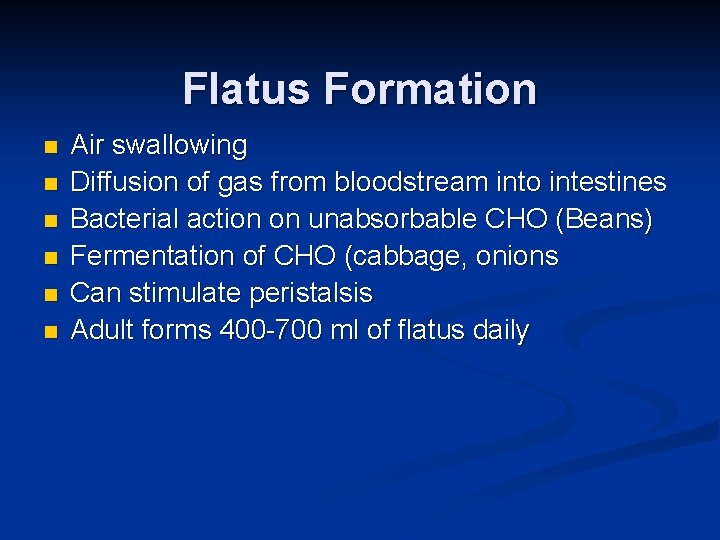 Flatus Formation n n n Air swallowing Diffusion of gas from bloodstream into intestines