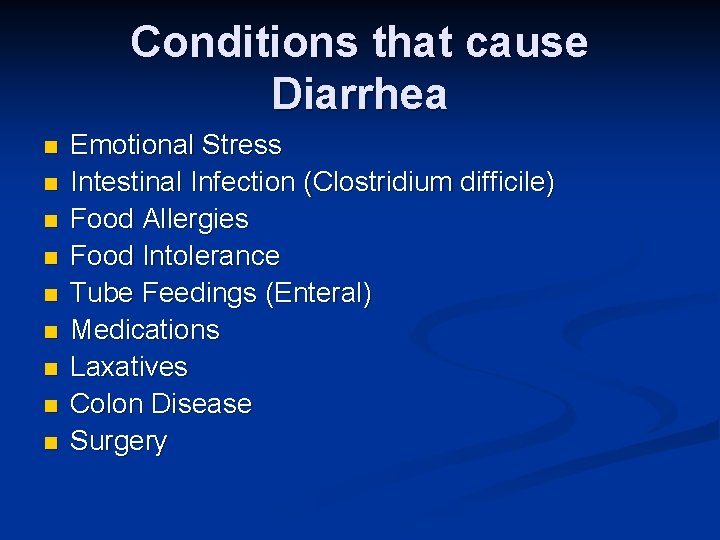 Conditions that cause Diarrhea n n n n n Emotional Stress Intestinal Infection (Clostridium