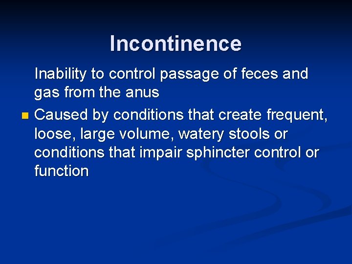 Incontinence Inability to control passage of feces and gas from the anus n Caused
