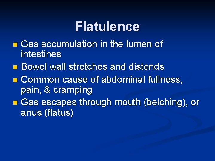 Flatulence Gas accumulation in the lumen of intestines n Bowel wall stretches and distends