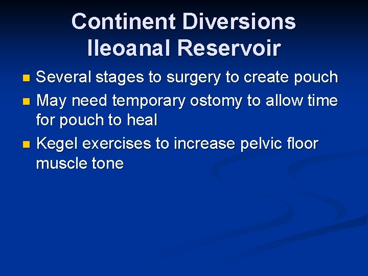 Continent Diversions Ileoanal Reservoir Several stages to surgery to create pouch n May need