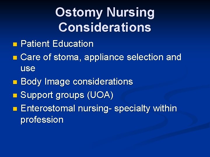 Ostomy Nursing Considerations Patient Education n Care of stoma, appliance selection and use n