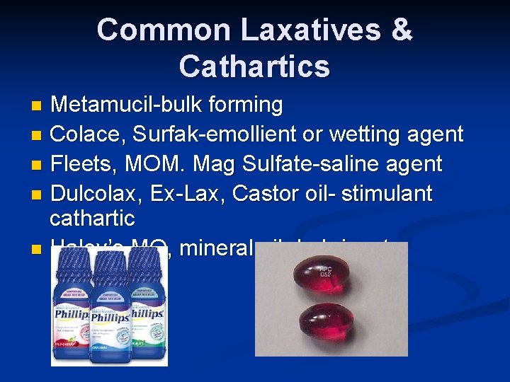 Common Laxatives & Cathartics Metamucil-bulk forming n Colace, Surfak-emollient or wetting agent n Fleets,