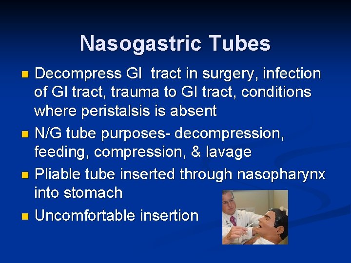 Nasogastric Tubes Decompress GI tract in surgery, infection of GI tract, trauma to GI