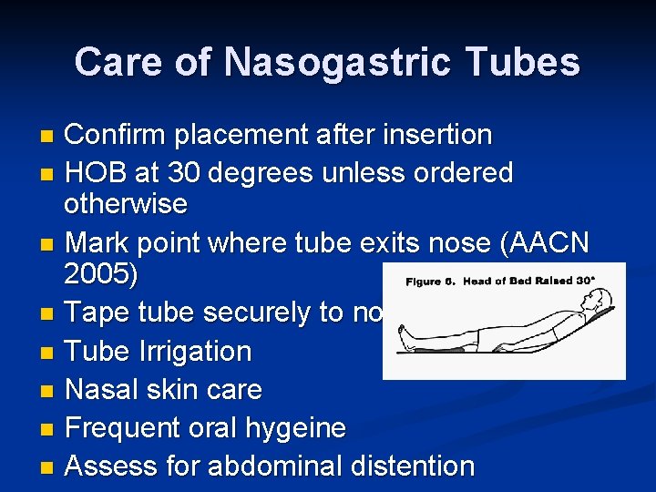 Care of Nasogastric Tubes Confirm placement after insertion n HOB at 30 degrees unless