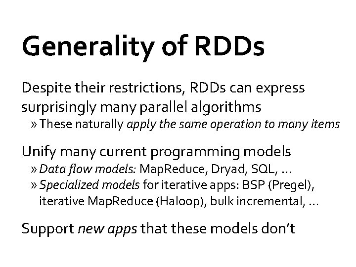 Generality of RDDs Despite their restrictions, RDDs can express surprisingly many parallel algorithms »