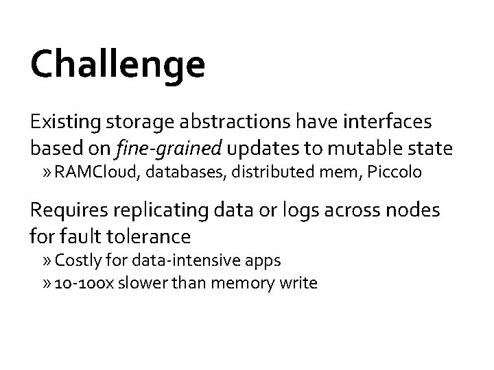 Challenge Existing storage abstractions have interfaces based on fine-grained updates to mutable state »