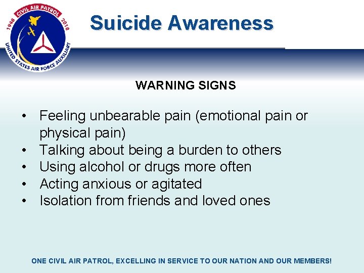 Suicide Awareness WARNING SIGNS • Feeling unbearable pain (emotional pain or physical pain) •