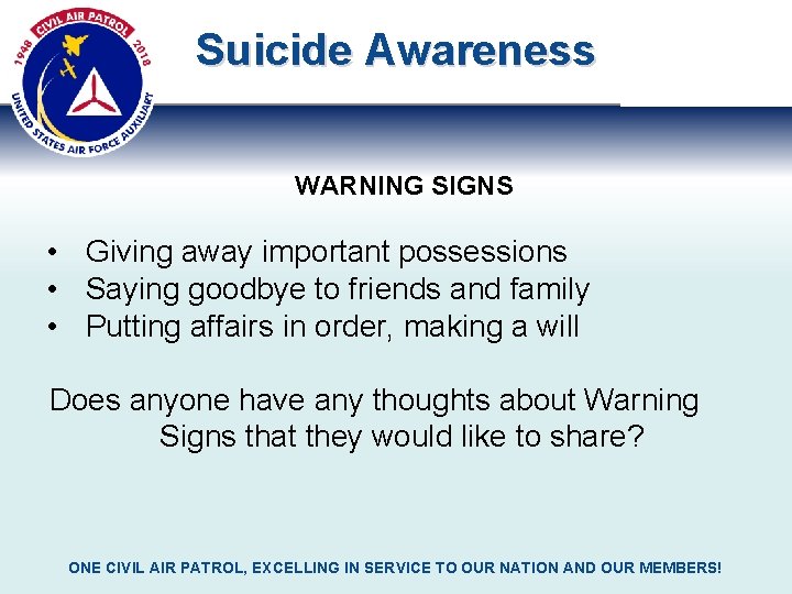 Suicide Awareness WARNING SIGNS • Giving away important possessions • Saying goodbye to friends