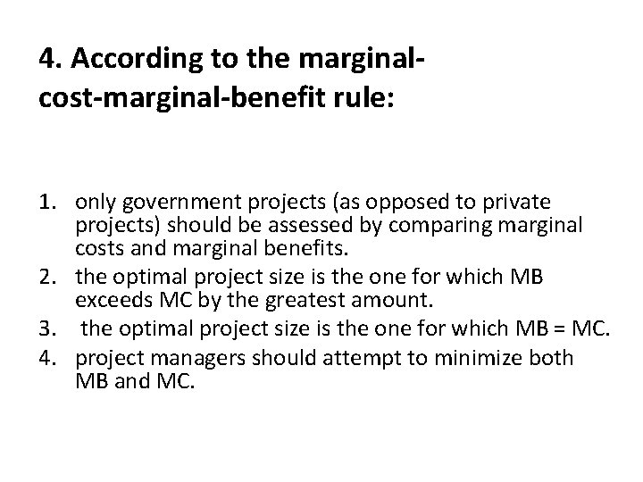 4. According to the marginalcost-marginal-benefit rule: 1. only government projects (as opposed to private
