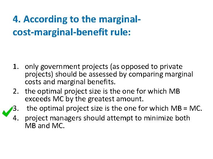 4. According to the marginalcost-marginal-benefit rule: 1. only government projects (as opposed to private