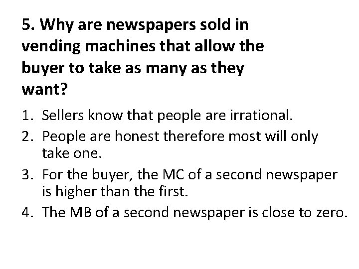 5. Why are newspapers sold in vending machines that allow the buyer to take