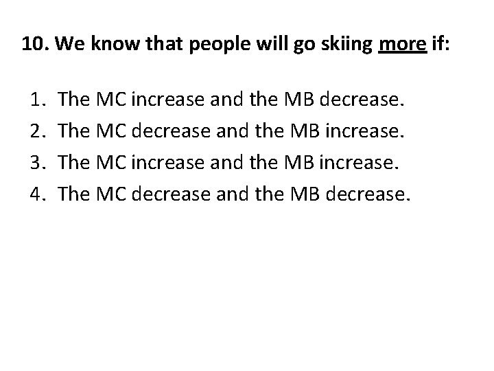 10. We know that people will go skiing more if: 1. 2. 3. 4.