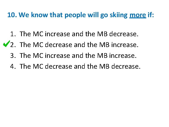 10. We know that people will go skiing more if: 1. 2. 3. 4.