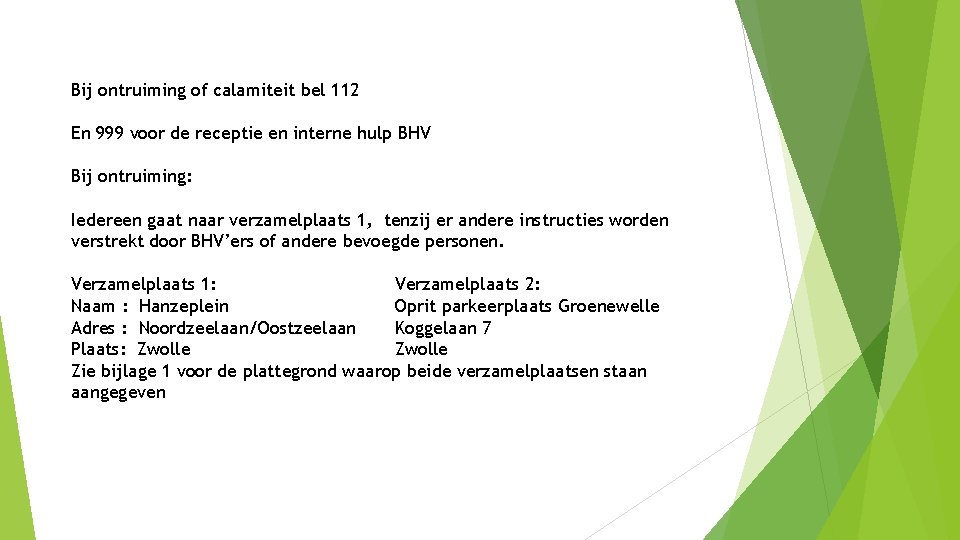 Bij ontruiming of calamiteit bel 112 En 999 voor de receptie en interne hulp