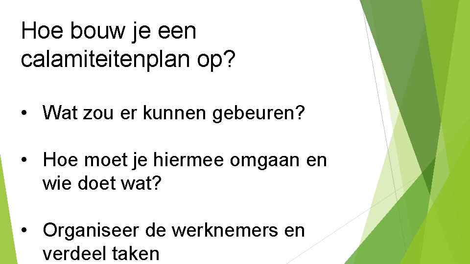 Hoe bouw je een calamiteitenplan op? • Wat zou er kunnen gebeuren? • Hoe