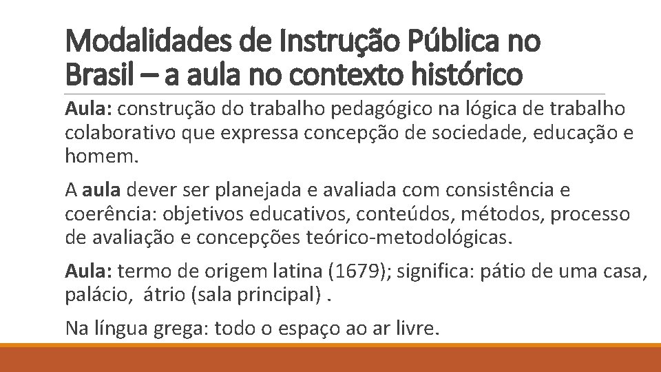 Modalidades de Instrução Pública no Brasil – a aula no contexto histórico Aula: construção